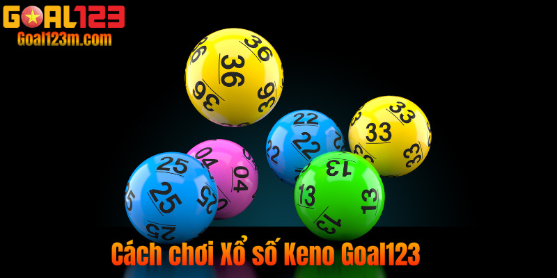 Cách Chơi Xổ số Keno Goal123