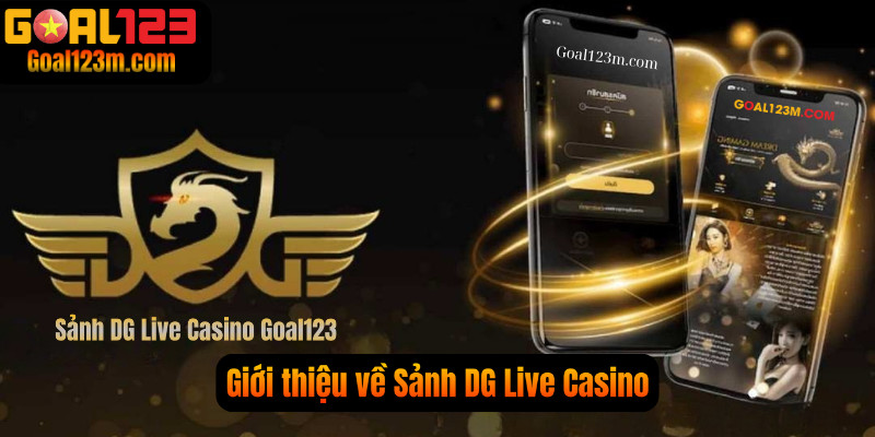Giới thiệu sơ lược về Sảnh DG Live Casino