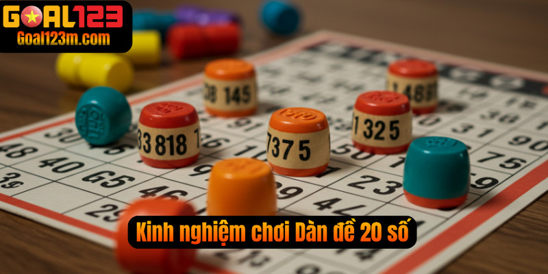 Kinh nghiệm chơi dàn đề 20 số ở Goal123