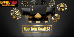 Nạp Tiền tại Goal123 nhanh chóng, bảo mật cao