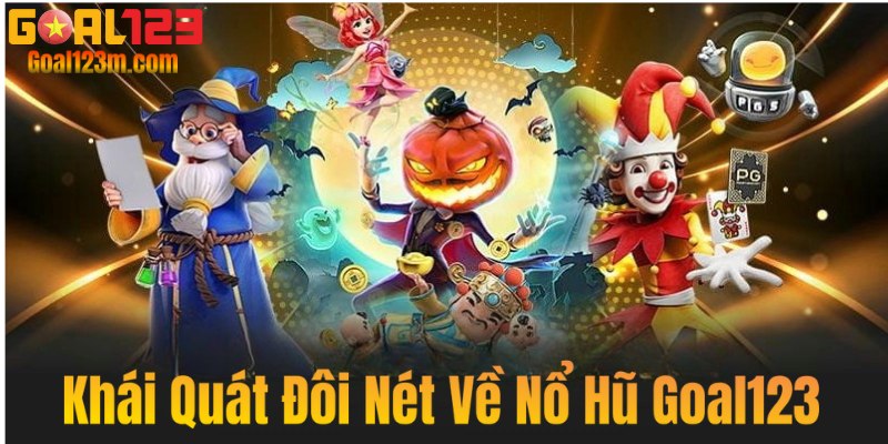 Sơ lược về nổ hũ Goal123
