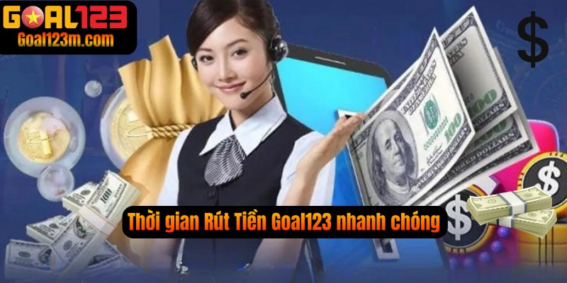 Thời gian rút tiền Goal123 nhanh chóng